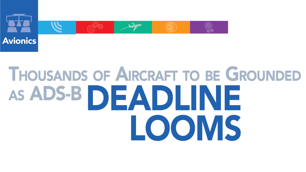 Thousands of Aircraft to be Grounded as ADS-B: DEADLINE LOOMS By Kathryn B. Creedy